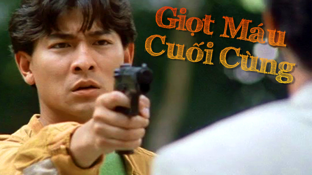 Xem Phim Giọt Máu Cuối Cùng Thuyết Minh