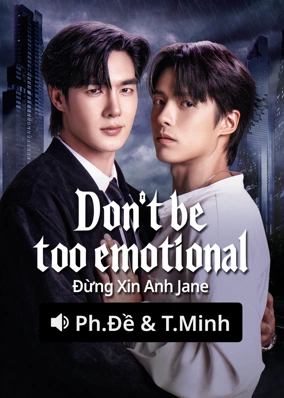 Don’t Be Too Emotional: Đừng Xin Anh Jane