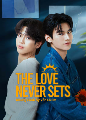 The Love Never Sets: Khung Cảnh Ấy Vẫn Là Em