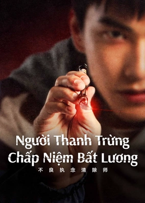 Người Thanh Trừng Chấp Niệm Bất Lương
