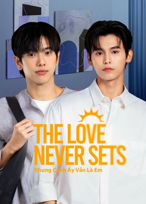The Love Never Sets: Khung Cảnh Ấy Vẫn Là Em