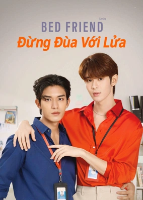 Bed Friend: Đừng Đùa Với Lửa