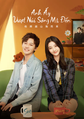Anh Ấy Vượt Núi Sông Mà Đến